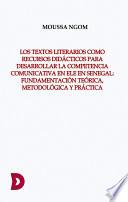 LOS TEXTOS LITERARIOS COMO RECURSOS DIDÁCTICOS PARA DESARROLLAR LA COMPETENCIA COMUNICATIVA EN ELE EN SENEGAL: FUNDAMENTACIÓN TEÓRICA, METODOLÓGICA Y PRÁCTICA