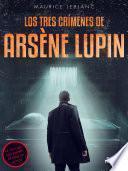 Los tres crímenes de Arsène Lupin