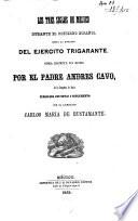 Los tres siglos de Mejico durante el gobierno español, hasta la entrada del ejercito Trigarante