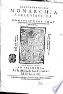 Los treynta libros de la Monarchia ecclesiastica, o historia vniuersal del mundo, diuidos en cinco tomos ... Compuestos por fray Iuan de Pineda ... primera °-quarta! parte. ..
