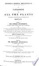 Loudon's Hortus Britannicus. A Catalogue of All Plants, Indigenous, Cultivated In, Or Introduced to Britain. Part I. The Linnean Arrangement [by G. Don]. ... Part II. The Jussieuean Arrangement. ... A New Edition, with Supplements Including All the New Plants Down to March, 1839. ... Edited by J. C. L.