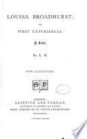 Louisa Broadhurst; Or, First Experiences ...