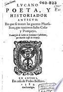 Lucano poeta y historiador antigvo: en que se tratan las guerras Pharsalicas, que tuuieron Iulio Cesar y Pompeyo