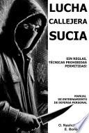 Lucha callejera sucia: sin reglas, técnicas prohibidas permitidas. Manual de entrenamiento de defensa personal.