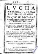 Lucha interior y guerra continua de las almas en que se declaran diversas tentaciones con que el adversario pretende conseguir la espiritual ruina ...