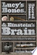 Lucy's Bones, Sacred Stones, & Einstein's Brain