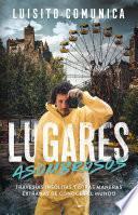 Lugares asombrosos: Travesías insólitas y otras maneras extrañas de conocer al mundo / Amazing Places: Unusual Journeys and Other Strange Ways of Getting&