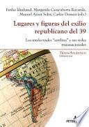Lugares y figuras del exilio republicano del 39