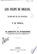 Luis Felipe de Orleans, último rey de los franceses y su época