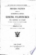 Luis P. Ampuero, I.G. Eduardo, B. Saavedra. Proceso político contra el ... general Hilarion Daza, sus ministros de Estado y otros ciudadanos particulares