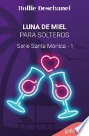 Luna de miel para solteros (Serie Santa Mónica 1)