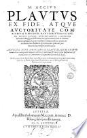 M. Accius Plautus ex fide atque auctoritate complurium librorum manuscriptorum opera Dionys. Lambini ... emendatus et commentariis explicatus ... Adiecta sunt amissarum Plautinarum comoediarum loca ex antiquis grammaticis collecta & multorum Plauti locorum illustrationes & emendationes ex commentario antiquarum lectionum Iusti Lipsii ..