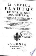 M. Accius Plautus ex fide, atque auctoritate complurium librorum manuscriptorum opera Dionysii Lambini Monstroliensis emendatus: ab eodemque Commentariis explicatus. Adiecta sunt plautina loca ex antiquis grammaticis collecta ..