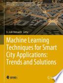Machine Learning Techniques for Smart City Applications: Trends and Solutions