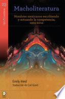 Macholiteratura: hombres mexicanos escribiendo y actuando la competencia, 1955-2012