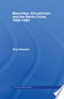 Macmillan, Khrushchev and the Berlin Crisis, 1958-1960