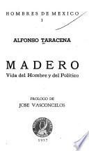 Madero, vida del hombre y del político