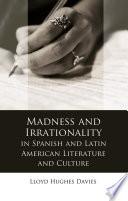 Madness and Irrationality in Spanish and Latin American Literature and Culture