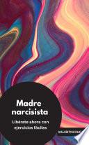 Madre narcisista Libérate ahora con ejercicios fáciles