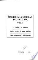 Madrid en la sociedad del siglo XIX: La ciudad y su entorno. Madrid, centro de poder político. Poder económico y elites locales
