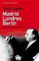 Madrid, Londres, Berlín
