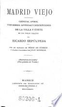 Madrid viejo. Cronicas, avisos, costumbres, leyendos y descripciones de la villa y corte en los siglos pasados. Cun un prologo de Perez de Guzman y cuatro palabras de Julio Monreal