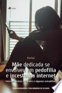 Mãe Dedicada Se Envolveu Em Pedofilia E Incesto Via Internet