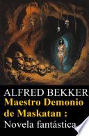 Maestro Demonio de Maskatan : Novela fantástica