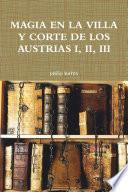 MAGIA EN LA VILLA Y CORTE DE LOS AUSTRIAS I, II, III