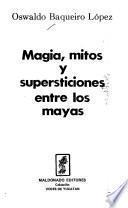 Magia, mitos y supersticiones entre los mayas