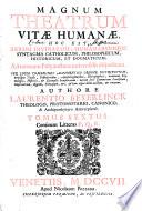 Magnum Theatrum Vitae Humanae, Hoc Est Rerum Divinarum, Humanarumque Syntagma Catholicum, Philosophicum, Historicum, Et Dogmaticum