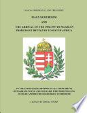 MAGYAR HEROISM AND THE ARRIVAL OF THE 1956-1957 HUNGARIAN IMMIGRANT REFUGEES TO SOUTH AFRICA