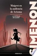 Maigret en la audiencia de Arizona (Las novelas de Maigret)