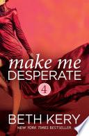 Make Me Desperate (Make Me: Part Four)