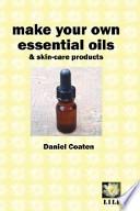 Make Your Own Essential Oils and Skincar