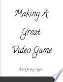Making A Great Video Game