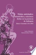 Malas amistades: infanticidios y relaciones ilícitas en la provincia de Antioquia.