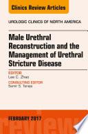 Male Urethral Reconstruction and the Management of Urethral Stricture Disease, An Issue of Urologic Clinics