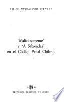 Maliciosamente y a sabiendas en el Código penal chileno