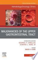 Malignancies of the Upper Gastrointestinal Tract, An Issue of Hematology/Oncology Clinics of North America
