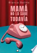 Mamá no lo sabe todavía