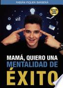 Mamá, quiero una mentalidad de éxito