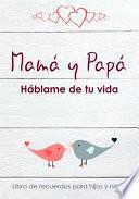 ¡Mamá y Papá, háblame de tu vida! - Libro de recuerdos para hijos y nietos