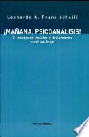 MANANA, PSICOANALISIS! El trabajo de instalar el tratamiento en el paciente