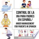 Manejo de la ira para padres: Una guía práctica sobre cómo manejar sus emociones