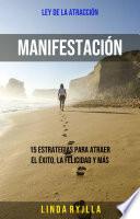 Manifestación: 15 Estrategias Para Atraer El Éxito, La Felicidad Y Más