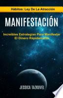 Manifestación: Increíbles Estrategias Para Manifestar El Dinero Rápidamente (Hábitos: Ley De La Atracción)