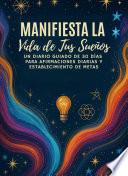 Manifiesta la Vida de Tus Sueños: Un Diario Guiado de 30 Días para Afirmaciones Diarias y Establecimiento de Metas