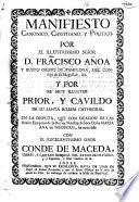 Manifiesto canonico,christiano y politico por... D.Fra[n]cisco Añoa y Busto... en la disputa que con ocasion de la... exequias de... Doña Maria Ana de Neoburg ha ocurrido don el... Conde de Maceda...