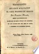 Manifiesto que hace a la Nación el Gefe político de Aragón, D. Fco Moreda, sobre las ocurrencias acaecidas en esta Ciudad de Zaragoza, a últimos de Agosto y primeros de Set. últimos